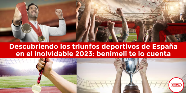 Un Recorrido por los Triunfos Deportivos de España en el Inolvidable 2023, ¡Te lo Cuenta Benimeli.  Tu deporte. Tu red.
